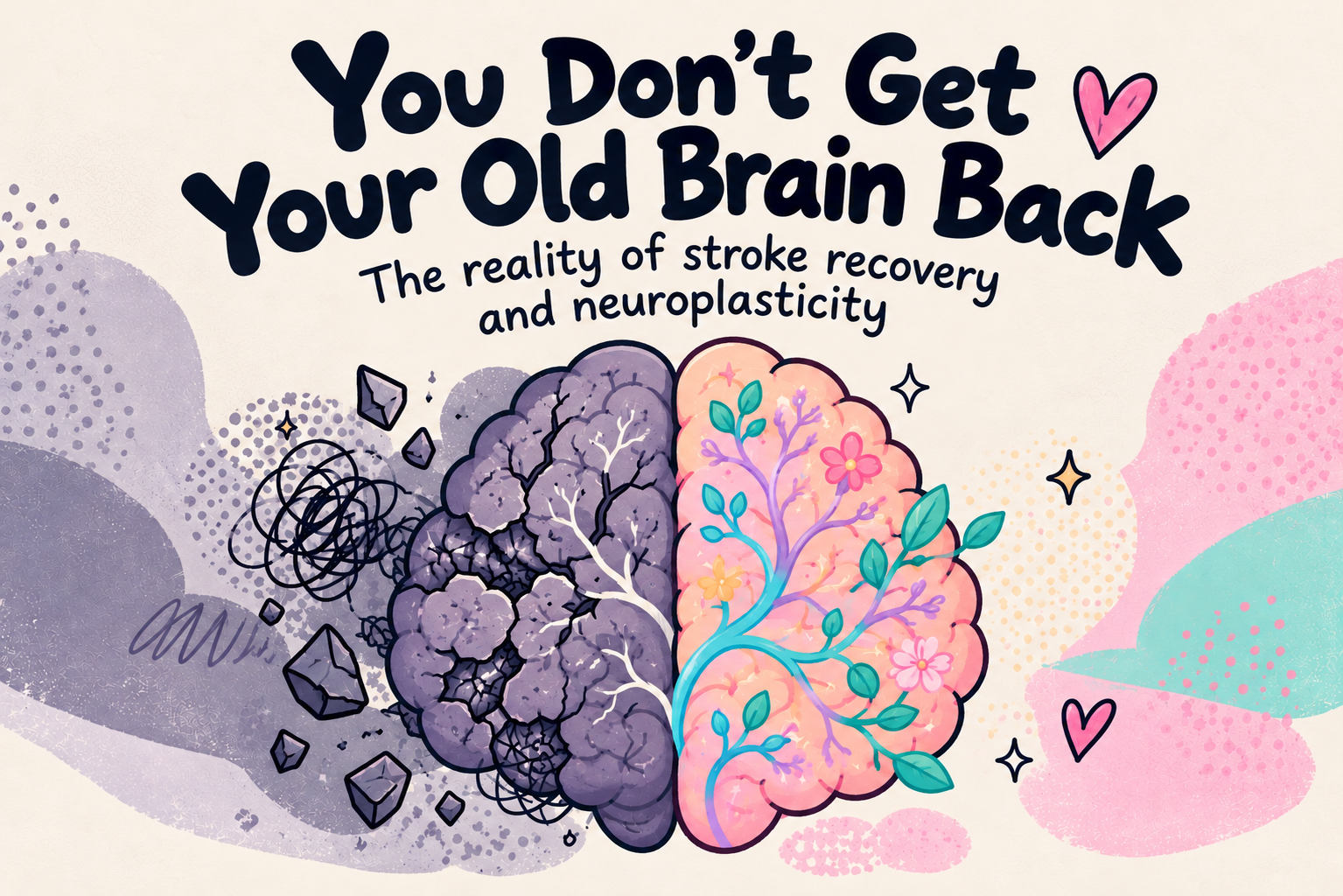 You Don’t Get Your Old Brain Back: The Reality of Stroke Recovery and Neuroplasticity